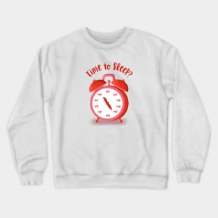 Time To Sleep? No! Crewneck Sweatshirt